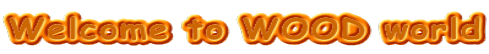 Welcome to WOOD world